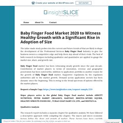 Baby Finger Food Market 2020 to Witness Healthy Growth with a Significant Rise in Adoption of Size