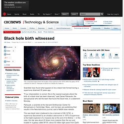 Black hole birth witnessed - Technology & Science