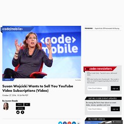 Susan Wojcicki Wants to Sell You YouTube Video Subscriptions