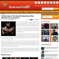 'Wolverine 2' To Start Production In October In Vancouver