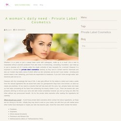 A woman’s daily need - Private Label Cosmetics
