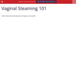 Vaginal Steaming 101