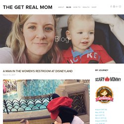 A MAN IN THE WOMEN'S RESTROOM AT DISNEYLAND — The Get Real Mom