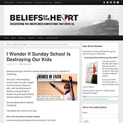 I Wonder If Sunday School Is Destroying Our Kids - Beliefs of the Heart