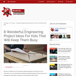 8 Wonderful Engineering Project Ideas For Kids That Will Keep Them Busy