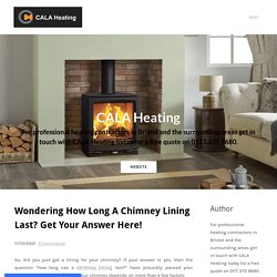 Wondering How Long A Chimney Lining Last? Get Your Answer Here!