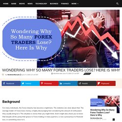 Wondering Why So Many Forex Traders Lose? Here Is Why