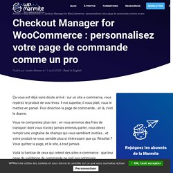 Checkout Manager for WooCommerce : personnalisez votre page de commande comme un pro