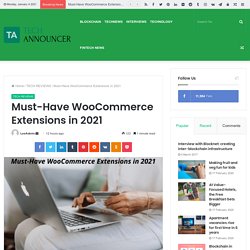 Must-Have WooCommerce Extensions in 2021 - Techannouncer News and Reviews