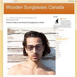Wooden Sunglasses Canada: Trends for Men’s and Women’s Eyeglasses in winter