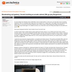 Woodmaking and geekery: Scratch building an arcade cabinet (56k go play Burgertime) - Ars Technica OpenForum