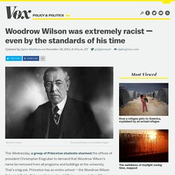 Woodrow Wilson was extremely racist — even by the standards of his time