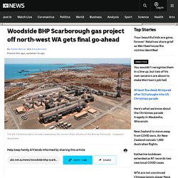 Woodside BHP Scarborough gas project off north-west WA gets final go-ahead