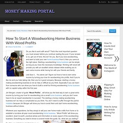 How To Start A Woodworking Home Business With Wood Profits