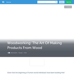 Woodworking: The Art Of Making Products From Wood (with image) · customwoodwork