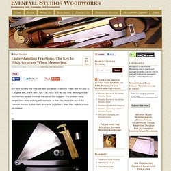 Evenfall Woodworks » Understanding Fractions, The Key to High Accuracy When Measuring.