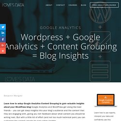 Wordpress + Google Analytics + Content Grouping = Blog Insights – Loves Data