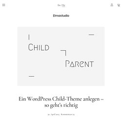 Ein WordPress Child-Theme anlegen – so geht’s richtig – Elmastudio
