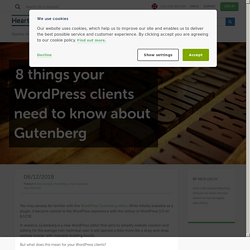 8 things your WordPress clients need to know about Gutenberg