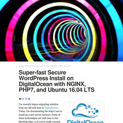 Super-fast Secure WordPress Install on DigitalOcean with NGINX, PHP7, and Ubuntu 16.04 LTS – Morphatic
