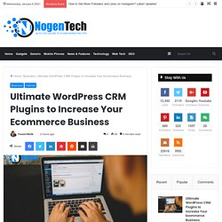 Ultimate WordPress CRM Plugins to Increase Your Ecommerce Business - NogenTech-Blog for Online Tech,Marketing Tips,Gadgets Reviews
