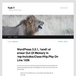 Wordpress 3.2.1, 1and1 et erreur Out Of Memory In /wp-Includes/Class-Http.Php On Line 1426 « Yudi !!