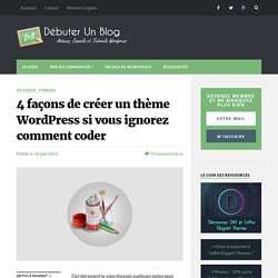 4 façons de créer un thème Wordpress si vous ignorez comment coder