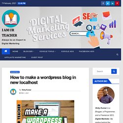 How to make a wordpress blog in new localhost - I AM UR TEACHER