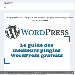 Plugin WordPress : LE guide des meilleurs plugins WordPress gratuits