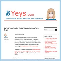 6 Wordpress Plugins That Will Actually Benefit My Blogs - Yeys