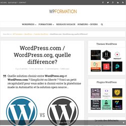 WordPress.com - WordPress.org ? Quelle différence & lequel choisir ?