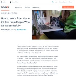 How to Work From Home: 20 Tips From People Who Do It Successfully