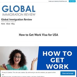 How to Get Work Visa for USA – Global Immigration Review