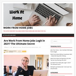Are Work From Home Jobs Legit in 2021? The Ultimate Secret