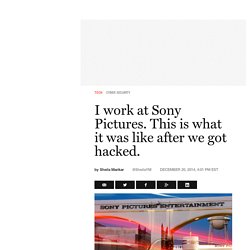 I work at Sony Pictures. This is what it was like after we got hacked.