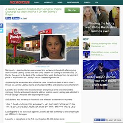 A Wendy’s Worker Arrested After Using Her Vagina Discharge As Mayo And Put It On Her Enemy’s Burger