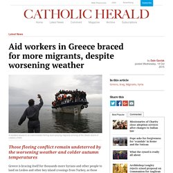 Aid workers in Greece braced for more migrants, despite worsening weather