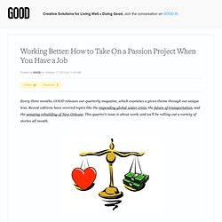 Working Better: How to Take On a Passion Project When You Have a Job - Business - GOOD
