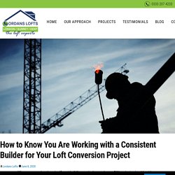 How to Know You Are Working with a Consistent Builder for Your Loft Conversion Project - Lordans Lofts