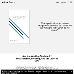 Are You Working Too Much? Post-Fordism, Precarity, and the Labor of Art - Books