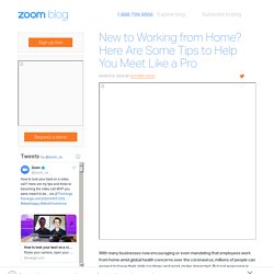 New to Working from Home? Here Are Some Tips to Help You Meet Like a Pro  - Zoom Blog