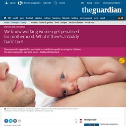 We know working women get penalised for motherhood. What if there's a 'daddy track' too?