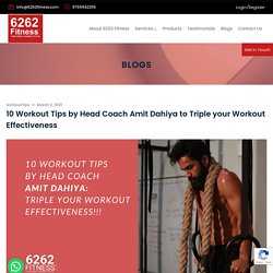 10 Workout Tips by Head Coach Amit Dahiya- 6262 Fitness
