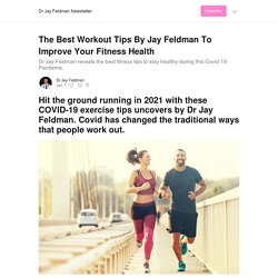 The Best Workout Tips By Jay Feldman To Improve Your Fitness Health - Dr Jay Feldman Newsletter