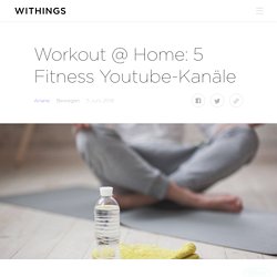 Workout @ Home: 5 Fitness Youtube-Kanäle — Withings
