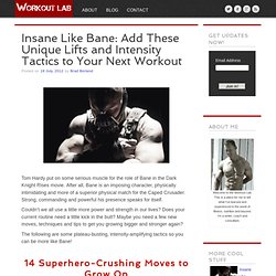 WORKOUT LAB » Insane Like Bane: Add These Unique Lifts and Intensity Tactics to Your Next Workout