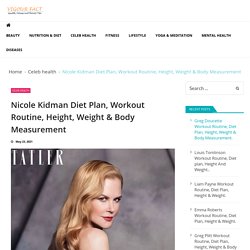 Nicole Kidman Diet Plan, Workout Routine, Height, Weight & Body Measurement - Vigourfact