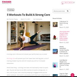 5 Workouts To Build A Strong Core - FinisherMag