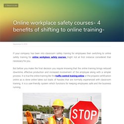 Online workplace safety courses- 4 benefits of shifting to online training-