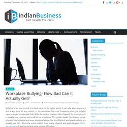 Workplace Bullying- How Bad Can It Actually Get? - Indian Business